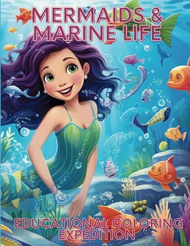 Mermaids & Marine Life An Educational Coloring Expedition Mermaid Adventures Coloring and Activity Book for kids 8 to 12