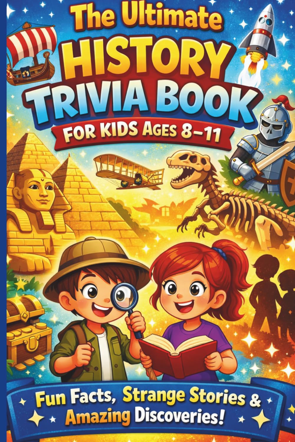 The Ultimate History Trivia Book for Kids Ages 8–11: Fun Facts, Strange Stories & Amazing Discoveries!