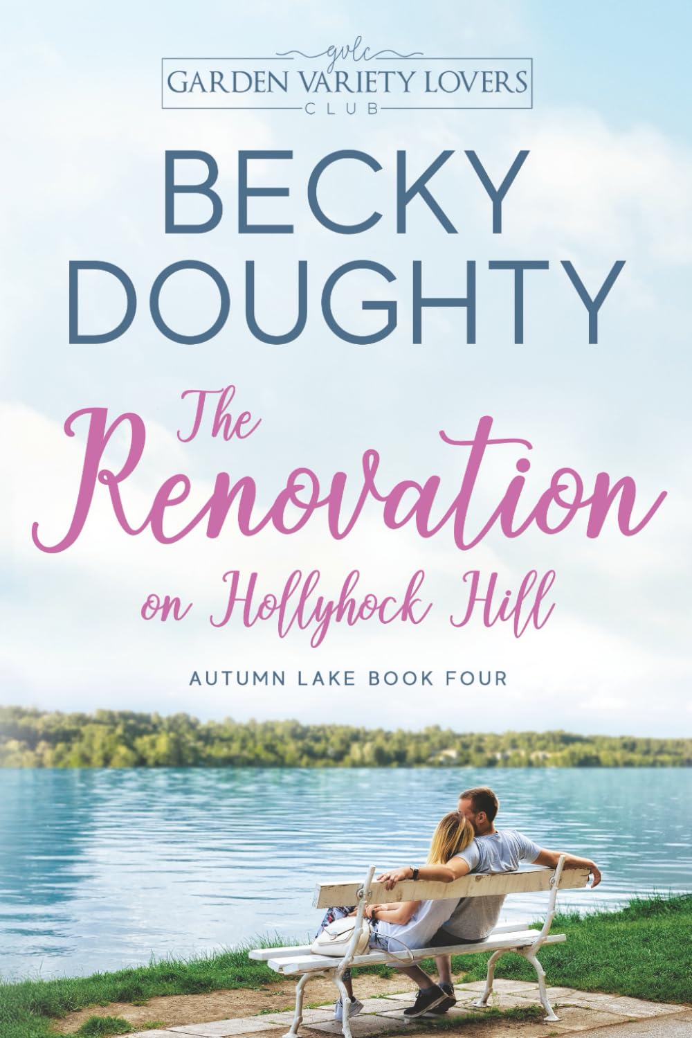 The Renovation on Hollyhock Hill: A Garden Variety Lovers Club Novel (Autumn Lake Small Town Romance Series)
