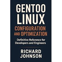 Gentoo Linux Configuration and Optimization Definitive Reference for Developers and Engineers