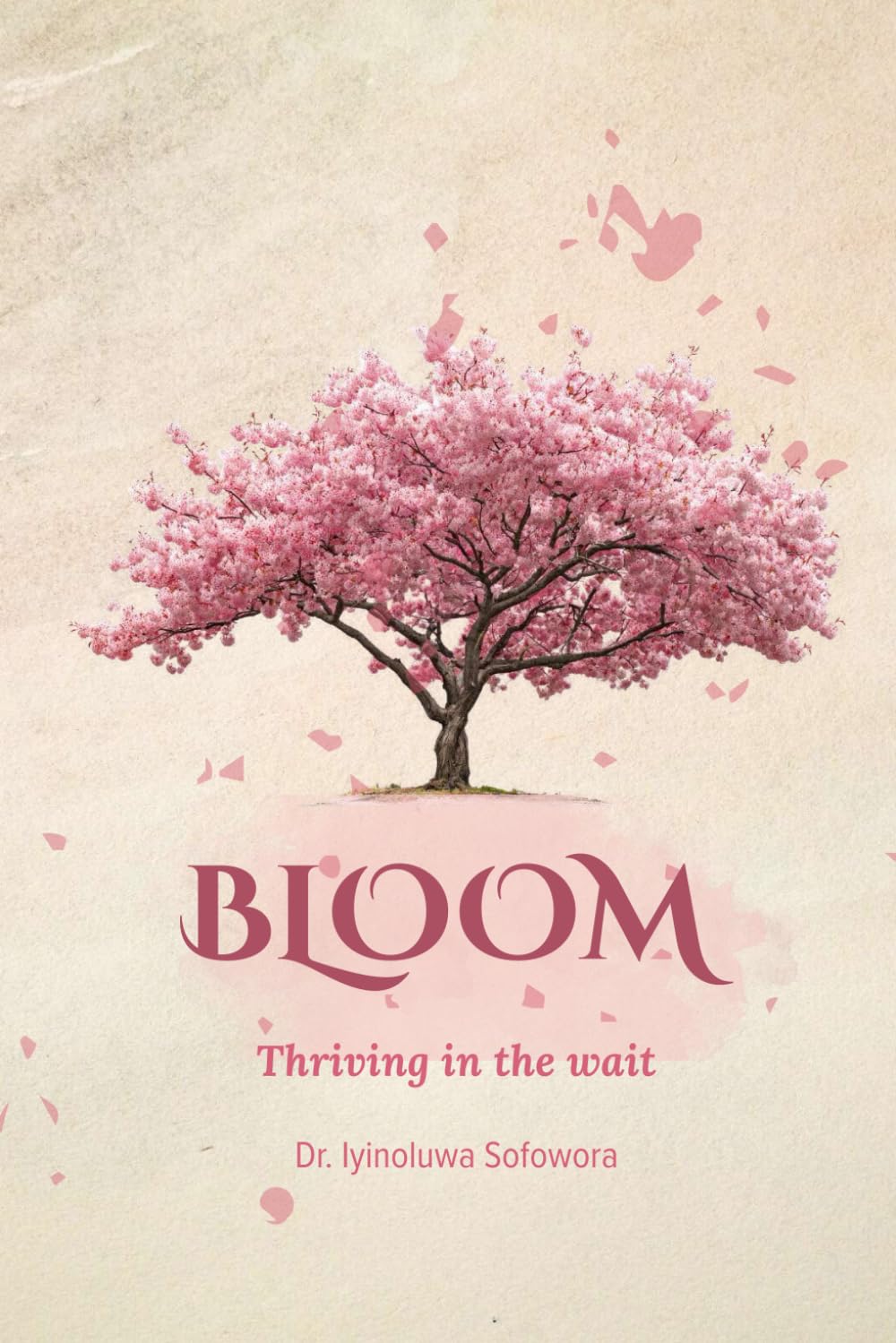 Bloom: Thriving in the wait; A Devotional for Women Learning to Trust, Surrender, and Bloom in God’s Process