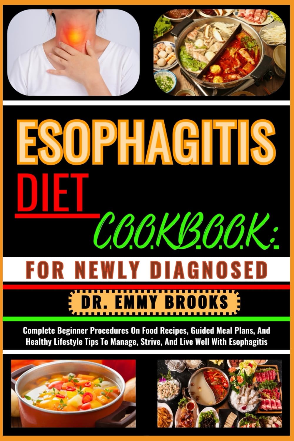 ESOPHAGITIS DIET COOKBOOK: FOR NEWLY DIAGNOSED: Complete Beginner Procedures On Food Recipes, Guided Meal Plans, And Healthy Lifestyle Tips To Manage, Strive, And Live Well With Esophagitis