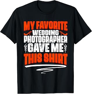 My Favorite Wedding Photographer Gave Me This T-Shirt
