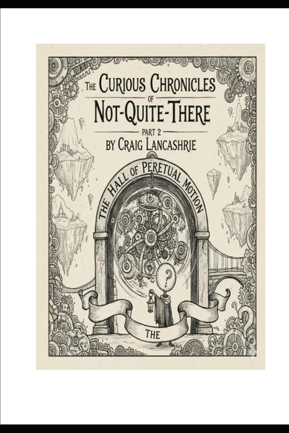 The Curious Chronicles Of Not-Quite There Part 2: A Puzzle-Filled Middle Grade Fantasy Adventure About Traps, Time, and Clever Thinking