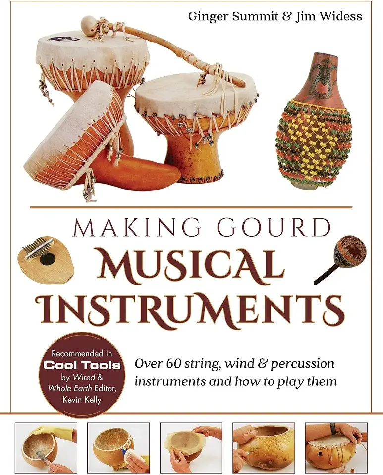 Making Gourd Musical Instruments: Over 60 String, Wind & Percussion Instruments & How to Play Them