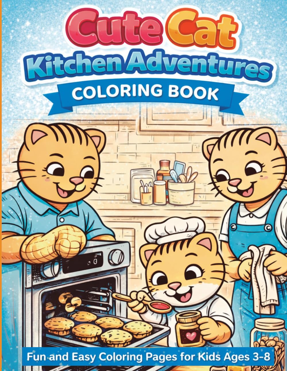 Cute Cat Kitchen Adventures Coloring Book: Fun and Easy Coloring Pages for Kids Ages 3–8