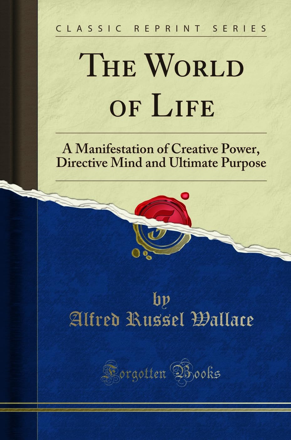 The World of Life: A Manifestation of Creative Power, Directive Mind and Ultimate Purpose (Classic Reprint)