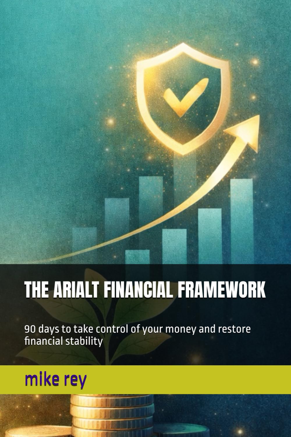 THE ARIALT FINANCIAL FRAMEWORK: 90 days to take control of your money and restore financial stability