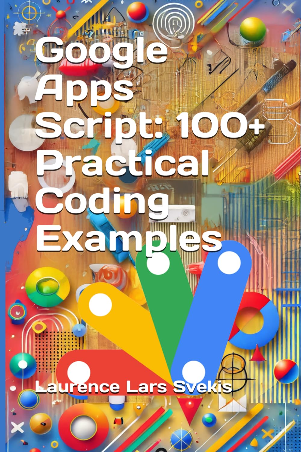 Google Apps Script: 100+ Practical Coding Examples