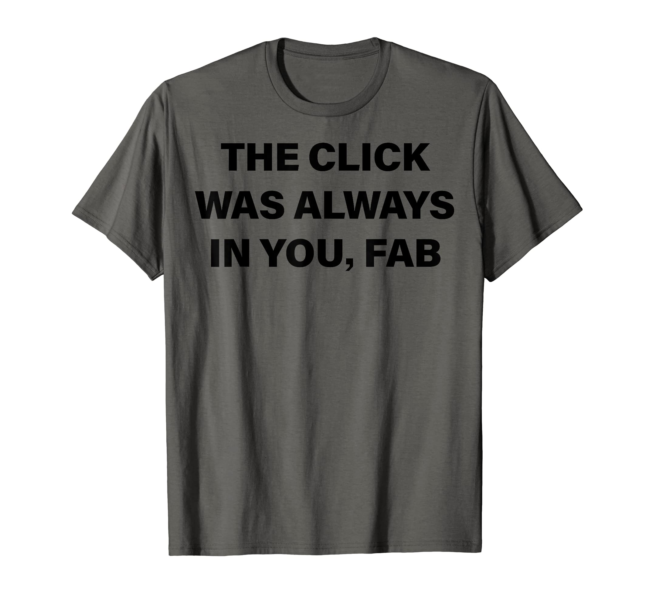 The Click Was Always In You Fab T-Shirt