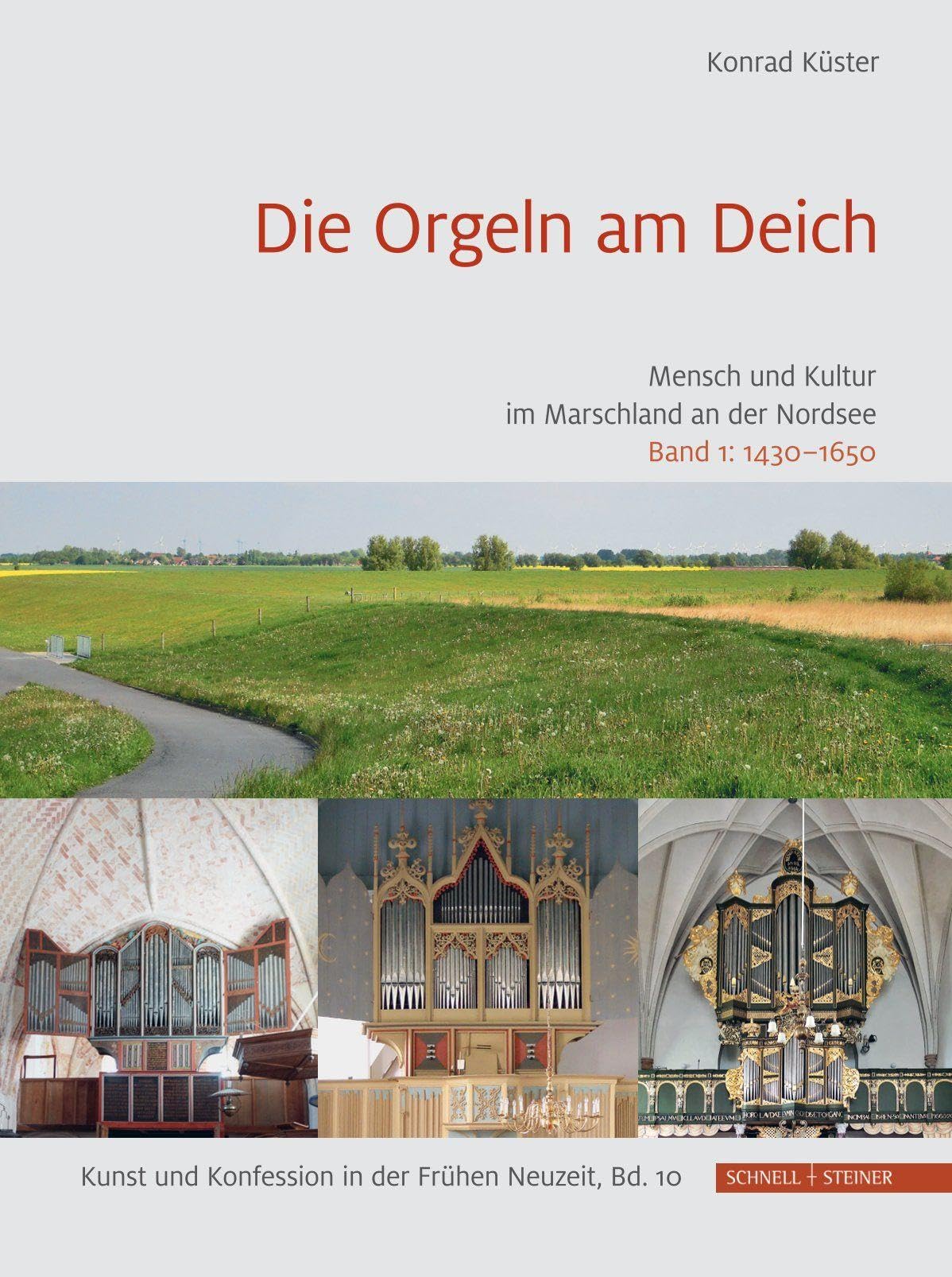 Die Orgeln am Deich: Mensch und Kultur im Marschland an der Nordsee (Kunst und Konfession in der Frühen Neuzeit)