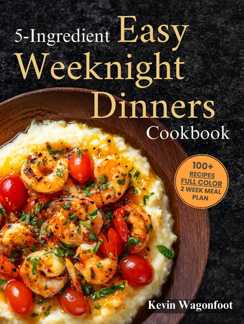 5-Ingredient Easy Weeknight Dinners Cookbook: Easy Healthy Recipes For Two (5-Ingredient Cookbooks For Two)