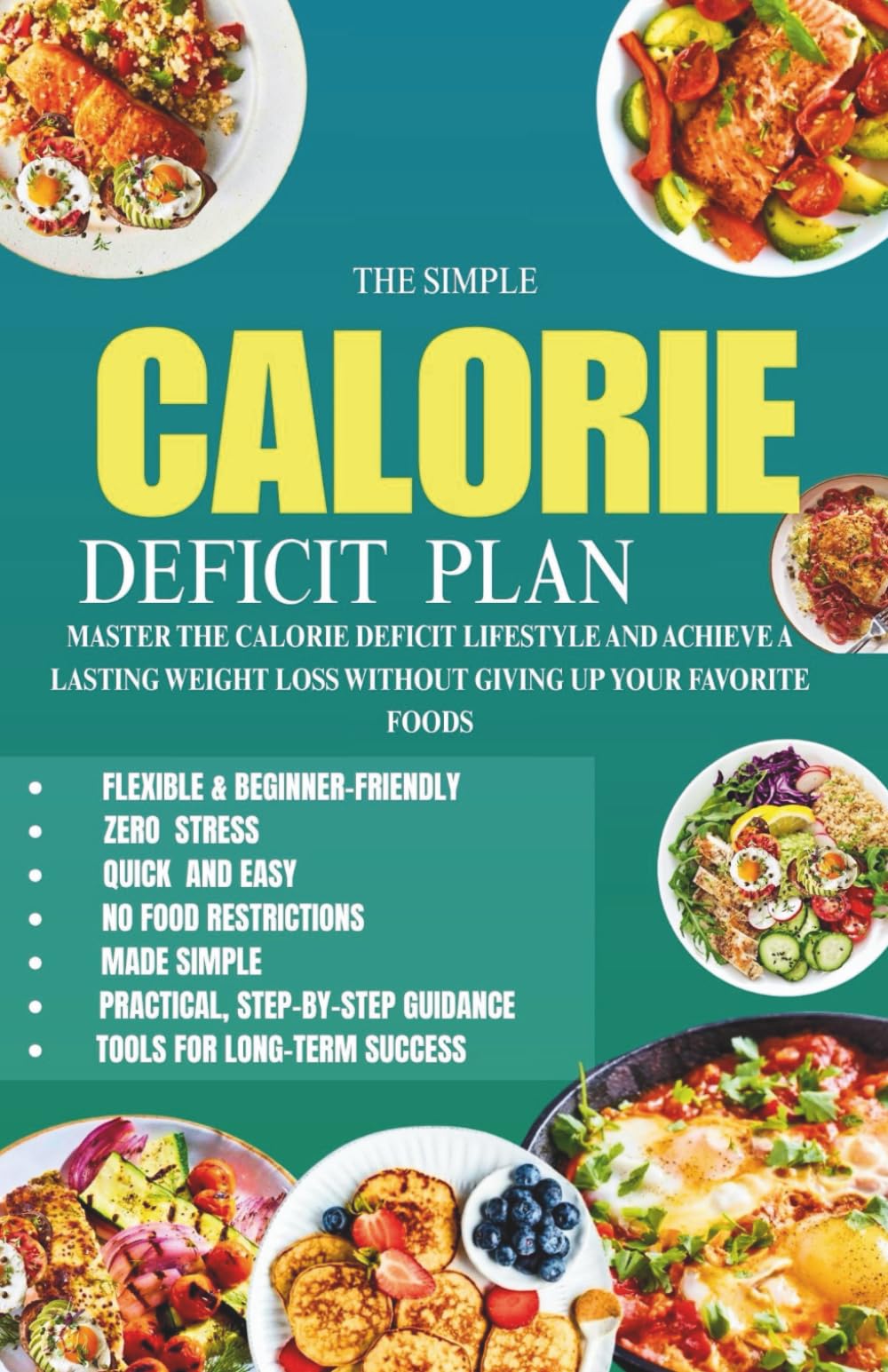The Simple Calorie Deficit Plan: Eat What You Love & Still Lose Weight: Master the Calorie Deficit Lifestyle and Achieve Lasting Weight Loss Without Giving Up Your Favorite Foods
