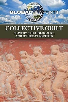 Collective Guilt: Slavery, the Holocaust, and Other Atrocities (Global Viewpoints)-Wow! eBook