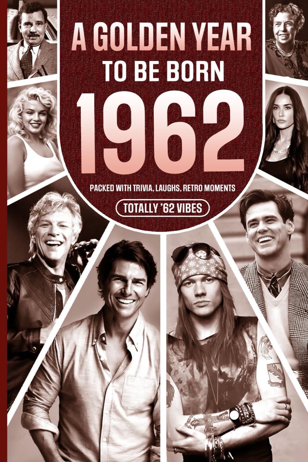 1962 A Golden Year To Be Born: Packed with Trivia, Laughs, Retro Moments & Totally '62 Vibes: UK, US & World News Retold in a Birthday Keepsake for Men, Women, Friends & Loved Ones