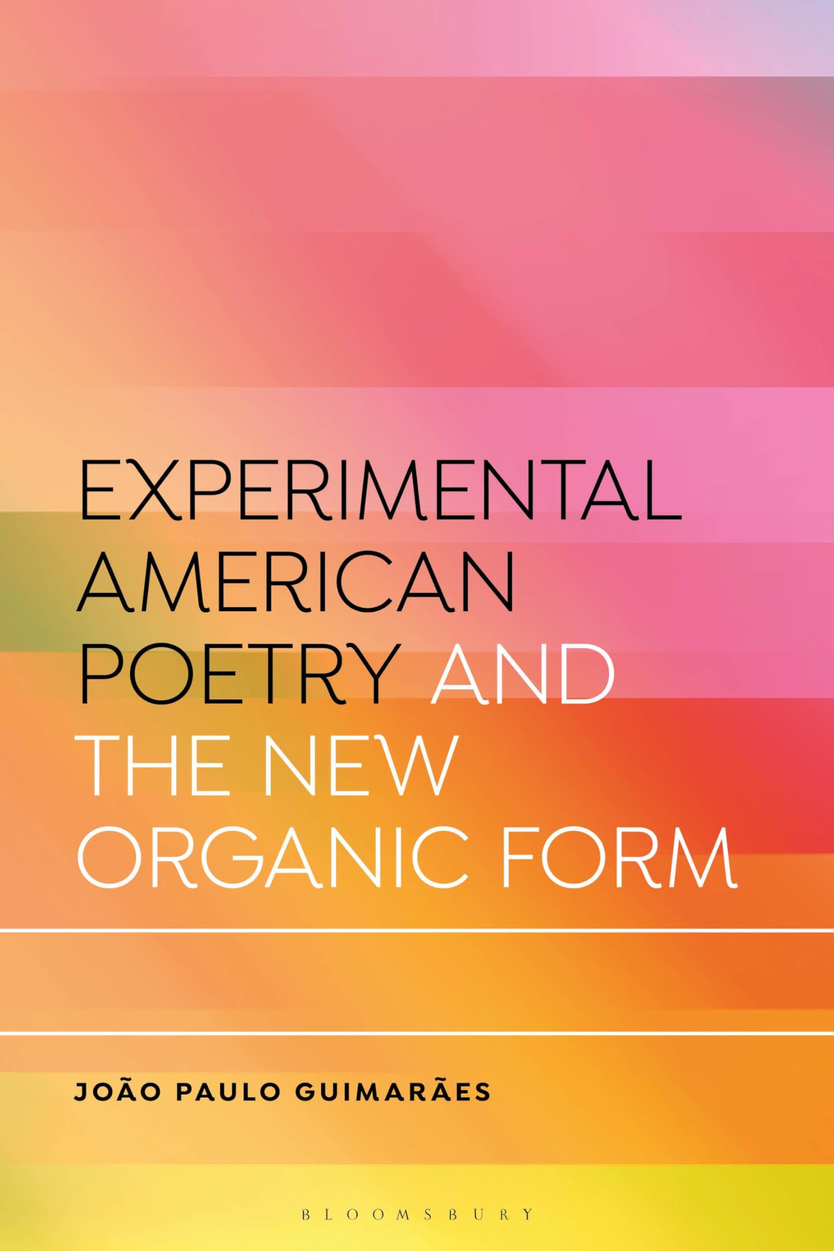 Experimental American Poetry and the New Organic Form (Bloomsbury Studies in Critical Poetics)