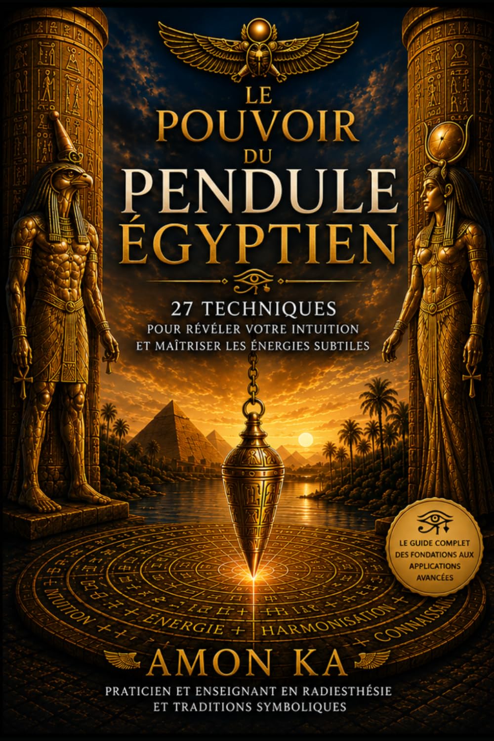 Le Pouvoir du Pendule Égyptien - 27 techniques pour révéler votre intuition et maitriser les énergies subtiles: Radiesthésie divinatoire intuitive ... et développer votre guidance intérieure.