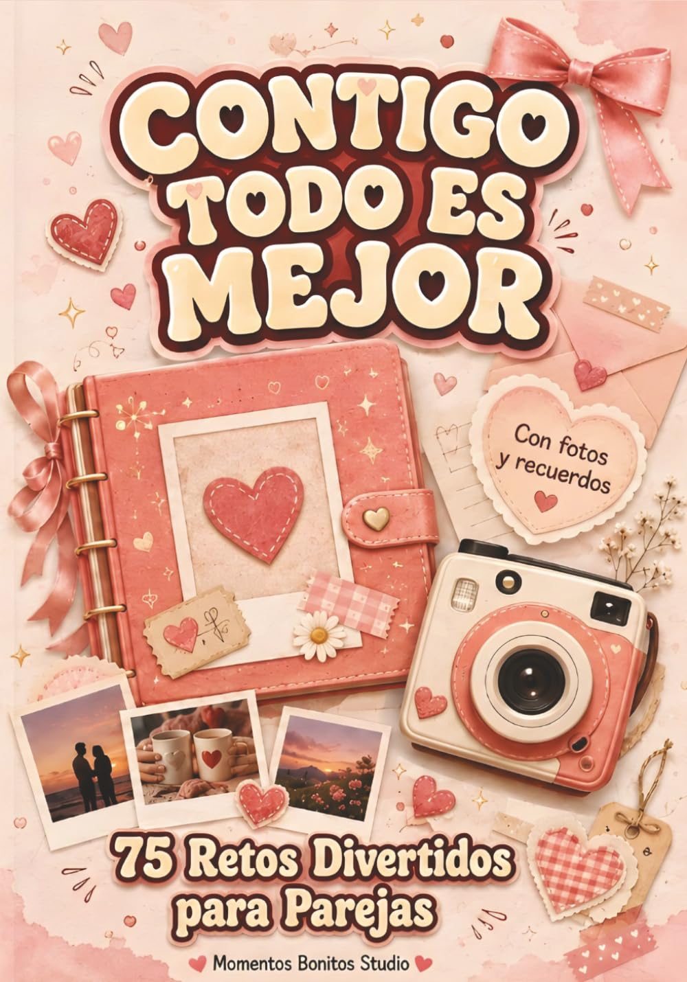 Contigo Todo es Mejor: 75 Retos Divertidos para Parejas con Fotos y Recuerdos