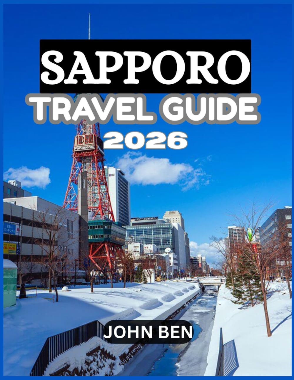 SAPPORO TRAVEL GUIDE 2026: “Explore Hidden Gems, Local Secrets, and Unforgettable Adventures”