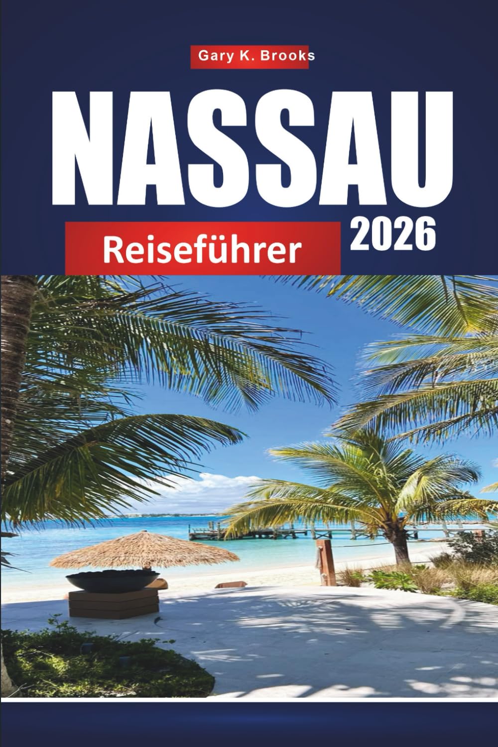 NASSAU REISEFÜHRER 2026: Entdecken Sie die Hauptstadt der Bahamas mit Reiserouten, Stränden, Kreuzfahrten, Karten und lokalen Tipps