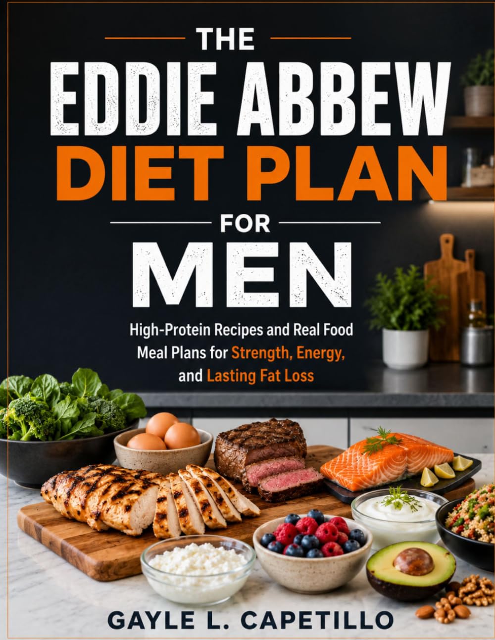 The Eddie Abbew Diet Plan for Men: High-Protein Recipes and Real Food Meal Plans for Strength, Energy, and Lasting Fat Loss