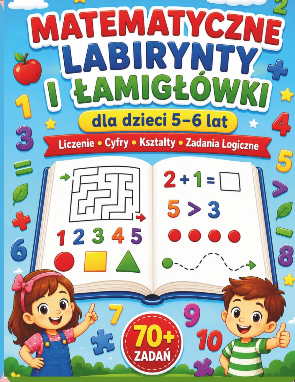 Matematyczne Labirynty i Łamigłówki dla Dzieci 5–6 Lat: 70+ Zadań | Liczenie, Cyfry, Kształty, Porównywanie i Zadania Logiczne