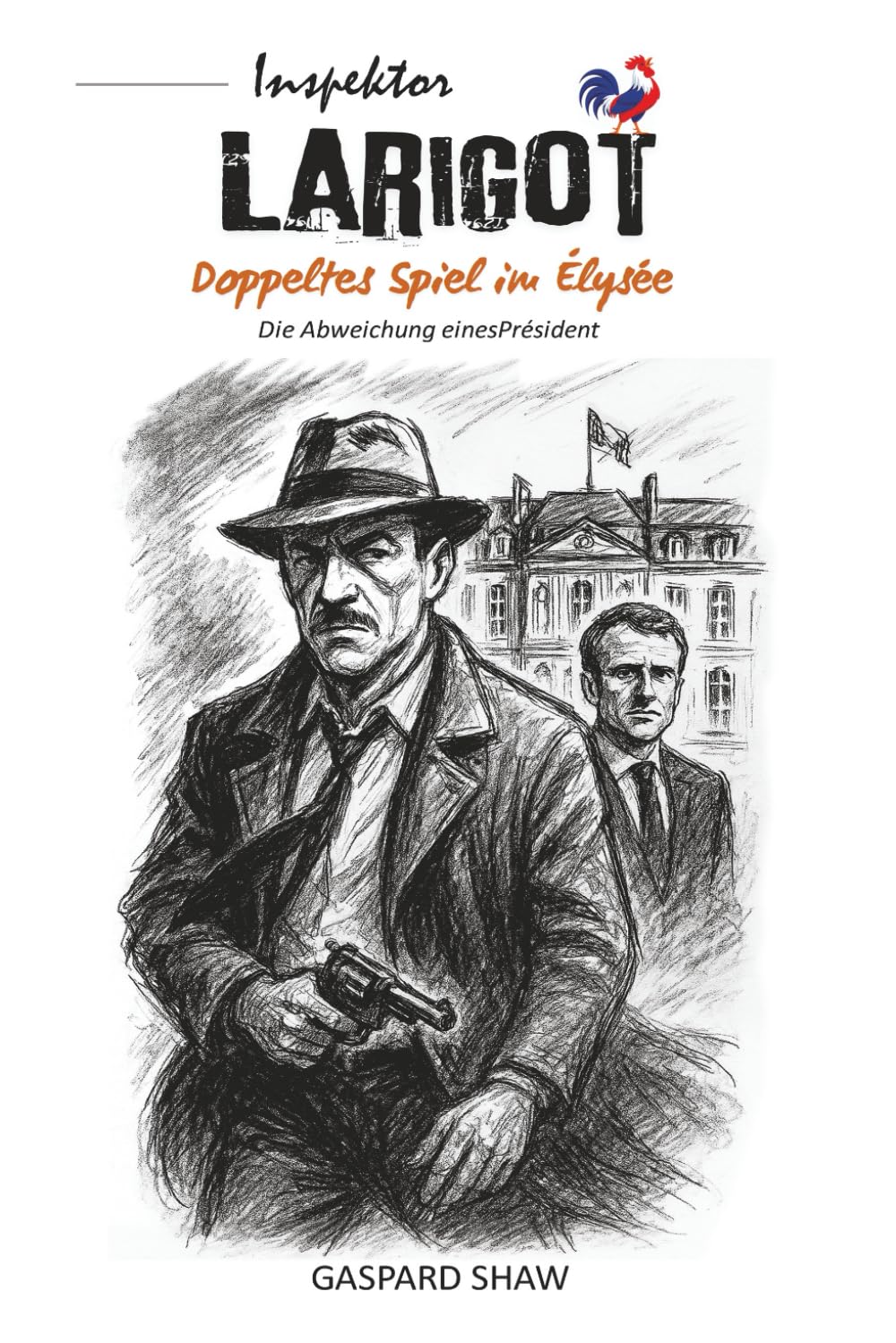 Doppeltes Spiel im Élysée - Die Abweichung eines PRÄSIDENTEN: Ein Thriller an der Spitze der Macht