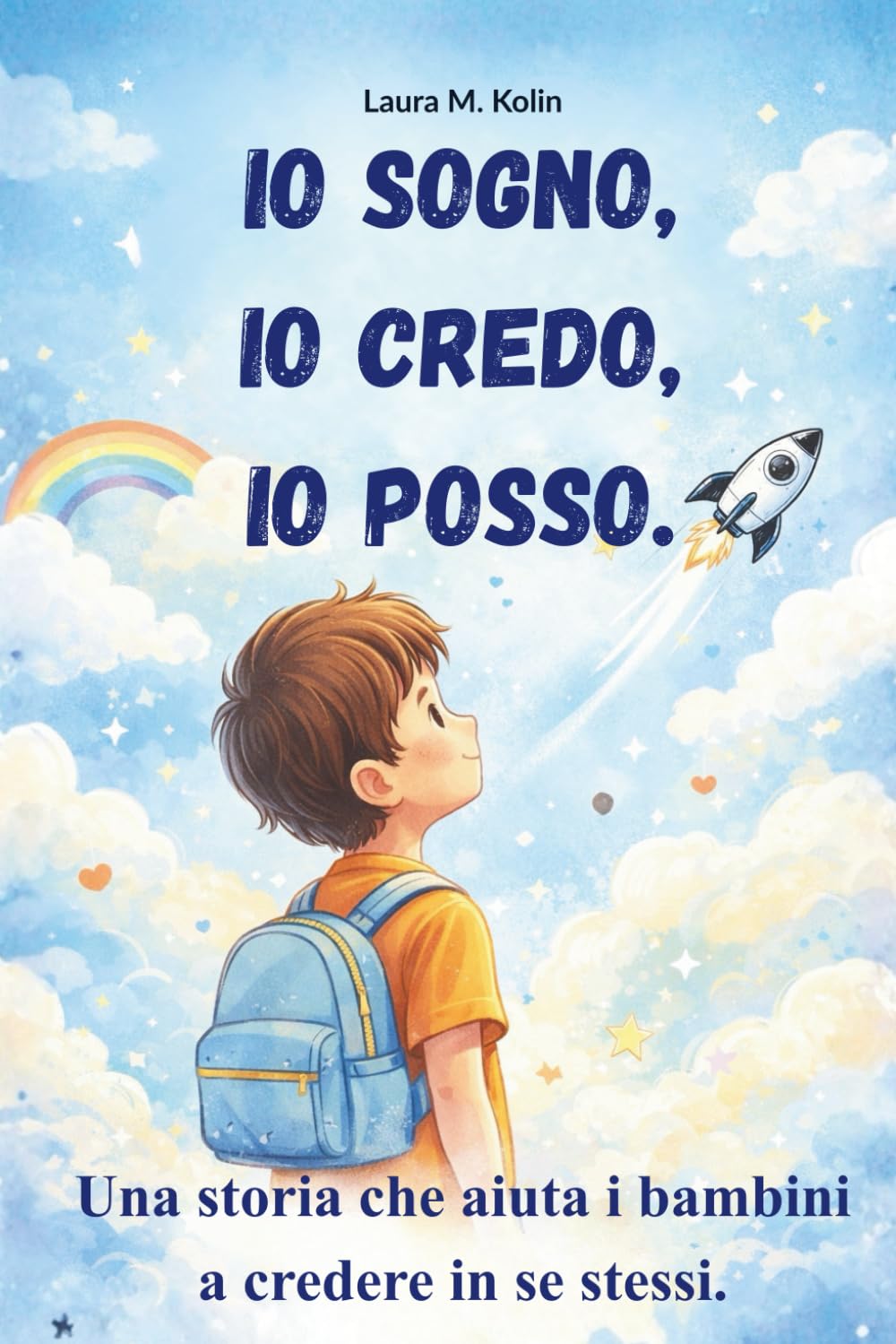 Io sogno, io credo, io posso. Storie motivazionali per bambini: Un libro su coraggio e fiducia. Per sviluppare autostima per bambini e imparare a ... per crescere forte e sicuro ogni giorno.