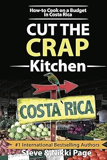 Cut The Crap Kitchen: How-To Cook On A Budget In Costa Rica (Viva Purpose Travel Guides)