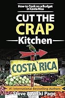 Vista 1 de Cut The Crap Kitchen How-To Cook On A Budget In Costa Rica (Viva Purpose Travel Guides)