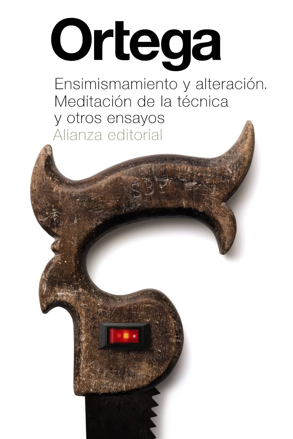 Ensimismamiento y alteración. Meditacion de la técnica y otros ensayos / Self-absorption and alteration. Meditation on the technique (El libro de ... de autor - Biblioteca Ortega y Gasset)