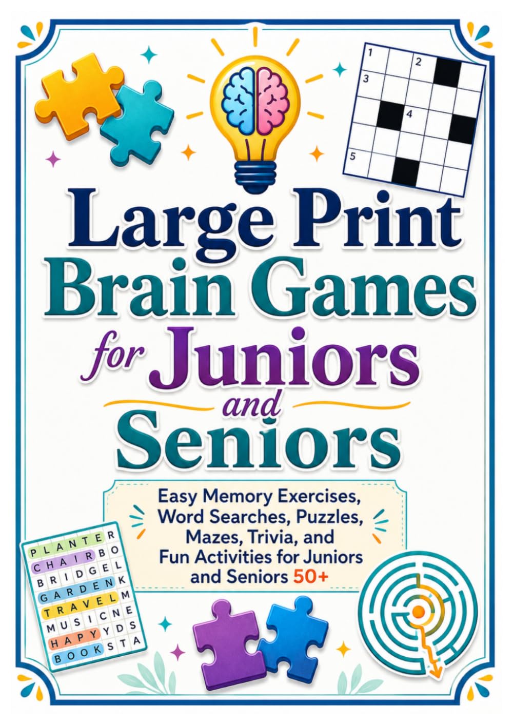 Brain Games for Juniors & Seniors: Easy Memory Exercises, Word Searches, Puzzles, Mazes, Trivia, and Fun Activities for Juniors and Seniors