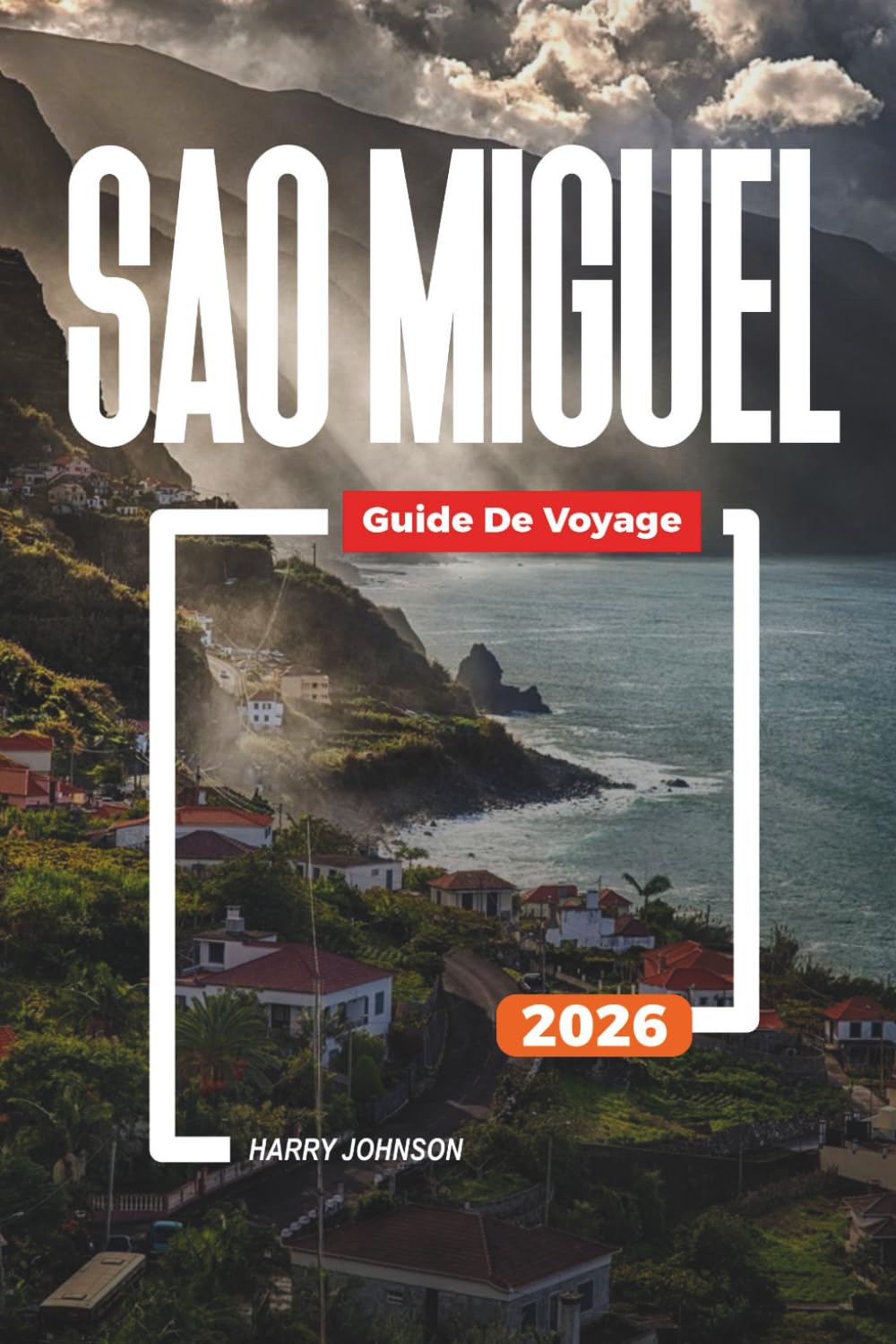 GUIDE DE VOYAGE SÃO MIGUEL 2026: Découvrez des joyaux cachés, des monuments historiques, des conseils de voyage et des vacances inoubliables