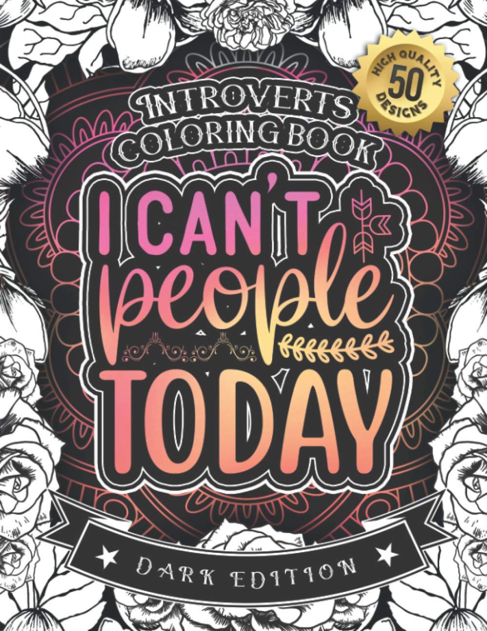 Introverts Coloring Book: I Can'T People Today: A Snarky Colouring Gift Book For Grown-Ups:Stress Relieving Mandala Patterns And Humorous Relaxing ... Anxiety And Accept Yourself (Dark Edition)