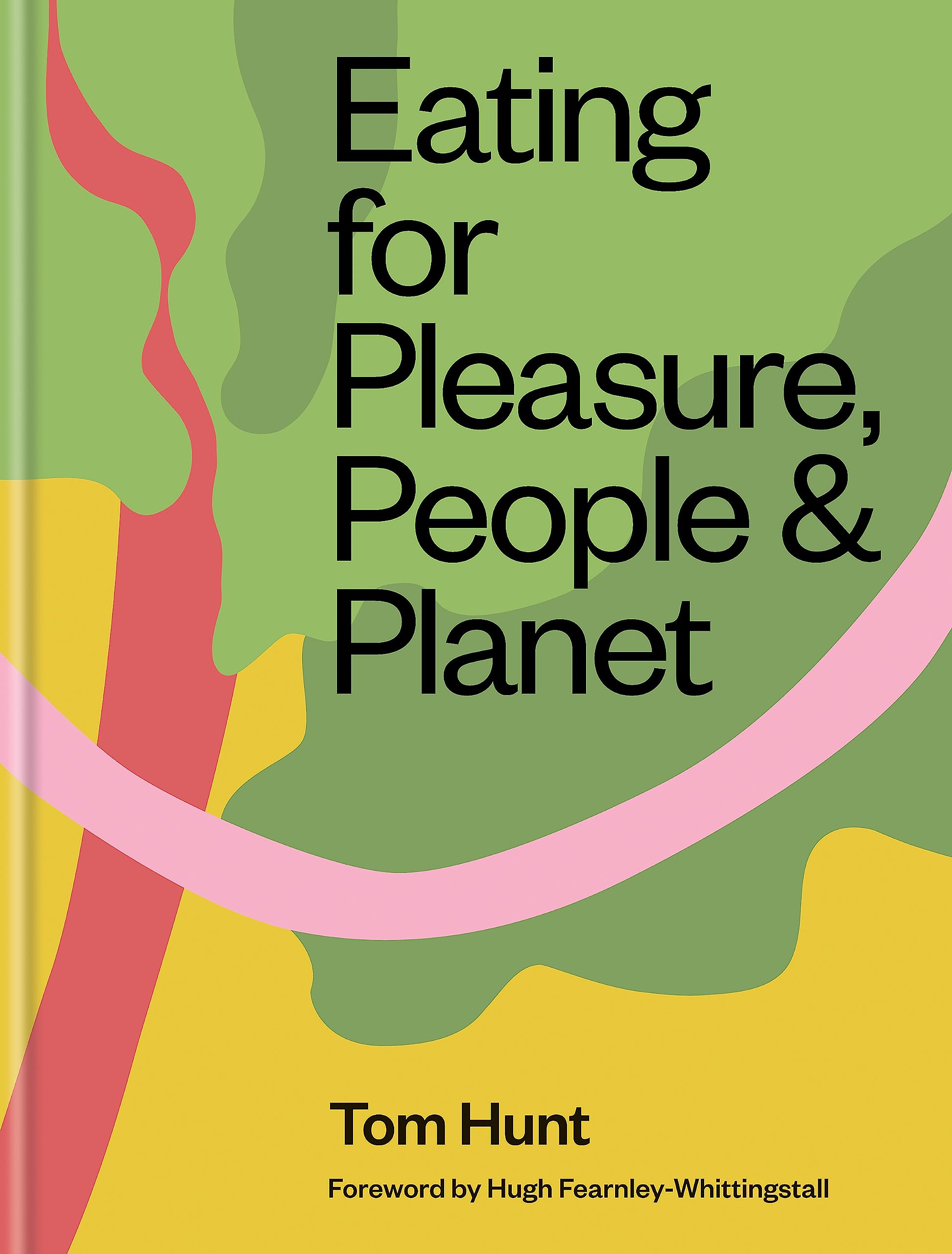 Eating for Pleasure, People & Planet: Zero Waste, Climate Cuisine, Plant-​Rich