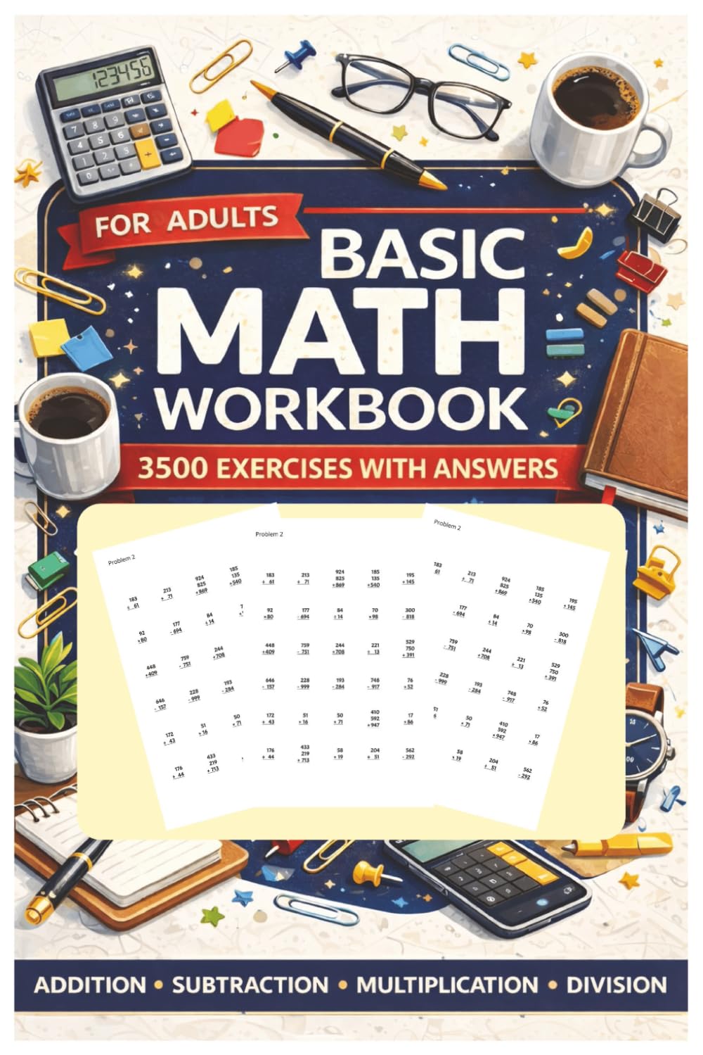 Essential Math Practice for Adults: 3,500 Problems: Master Addition, Subtraction, Multiplication & Division | Build Confidence with Progressive Exercises | Complete Answer Key Included