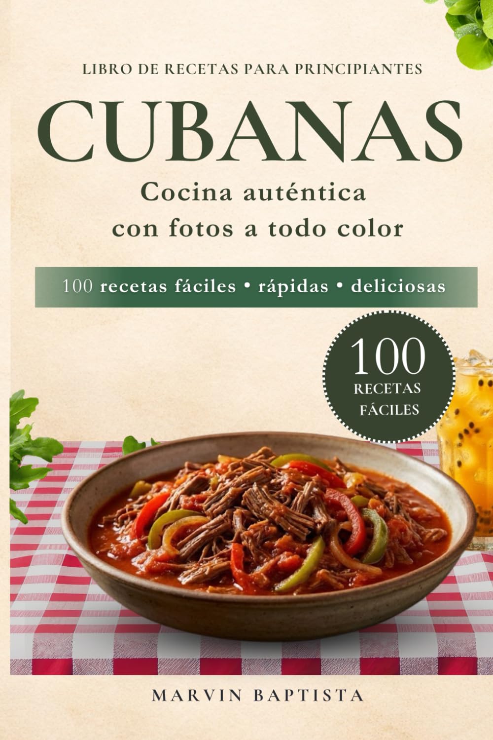 100 recetas fáciles cubanas para principiantes: Libro de recetas con fotos para llevar el sabor cubano a tu mesa sin complicaciones