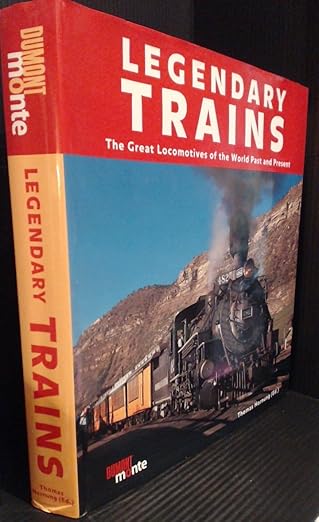 Legendary Trains: The Great Locomotives of the World Past and Present