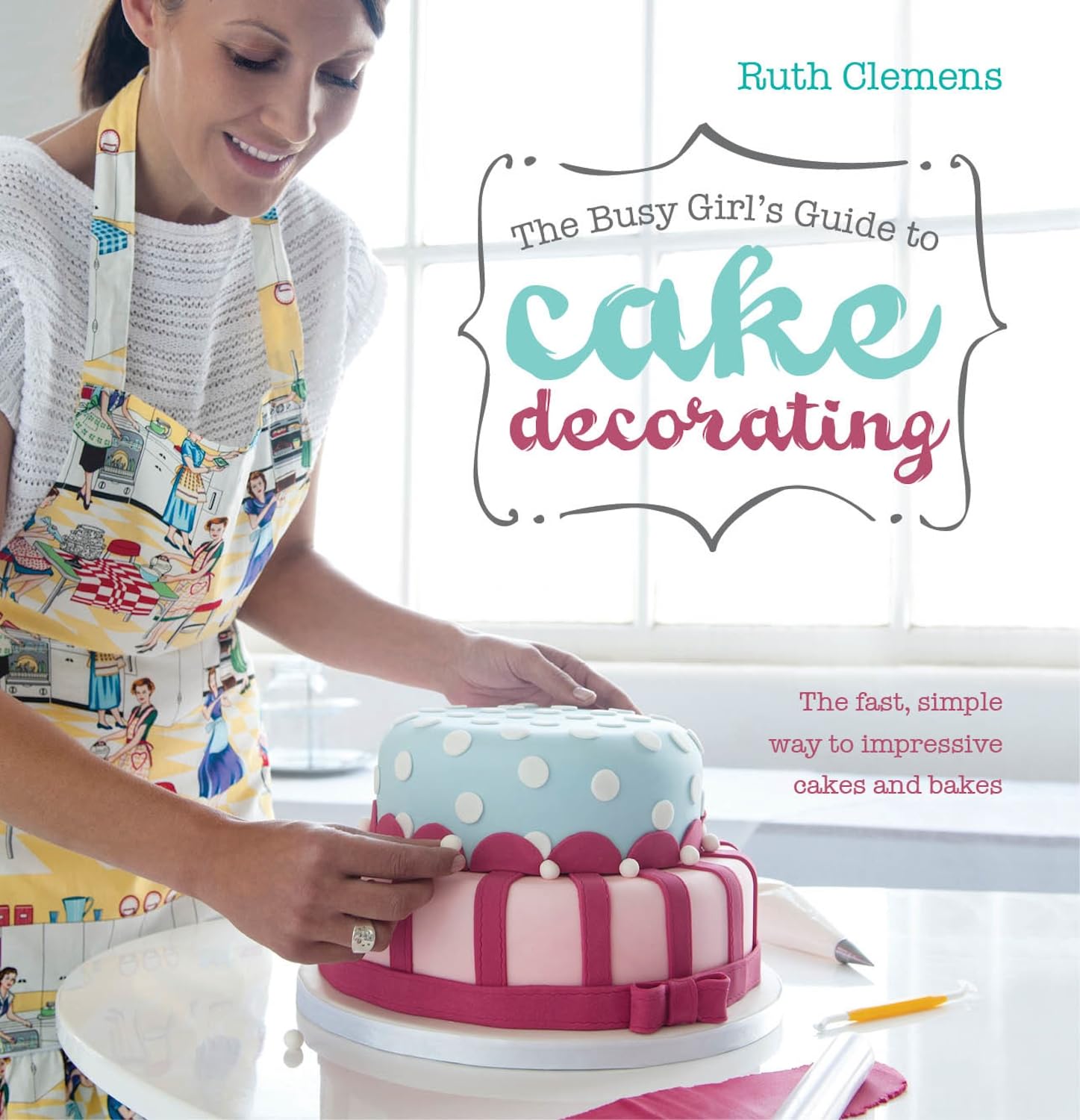 Buy The Busy Girl's Guide to Cake Decorating: Create Impressive Cakes and Bakes No Matter What Your Time Limit — BookShops.in