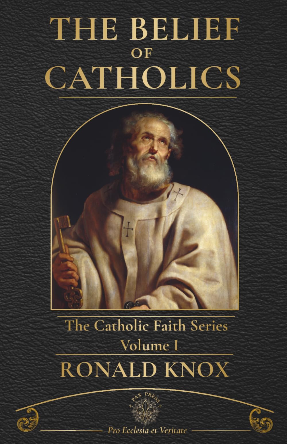 The Belief of Catholics: A Clear Explanation of the Catholic Faith (The Catholic Faith Series)