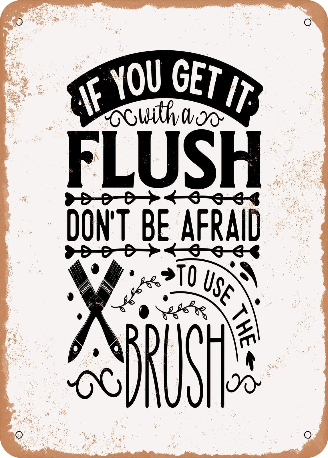 Miaomansenstore Metal Flush And Don't Be Afraid To Use The Brush - Vintage Rusty Look Home Decor
