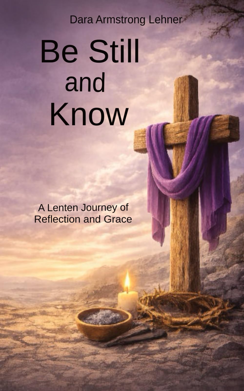 Be Still and Know: The Lenten Journey of Reflection amd Grace