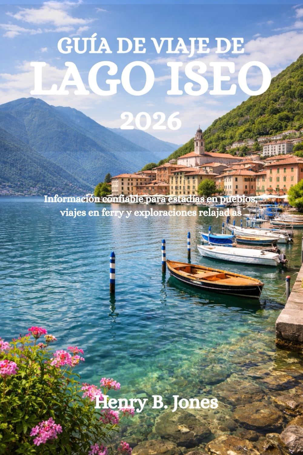 GUÍA DE VIAJE DE LAGO ISEO 2026: Información confiable para estadías en pueblos, viajes en ferry y exploraciones relajad as