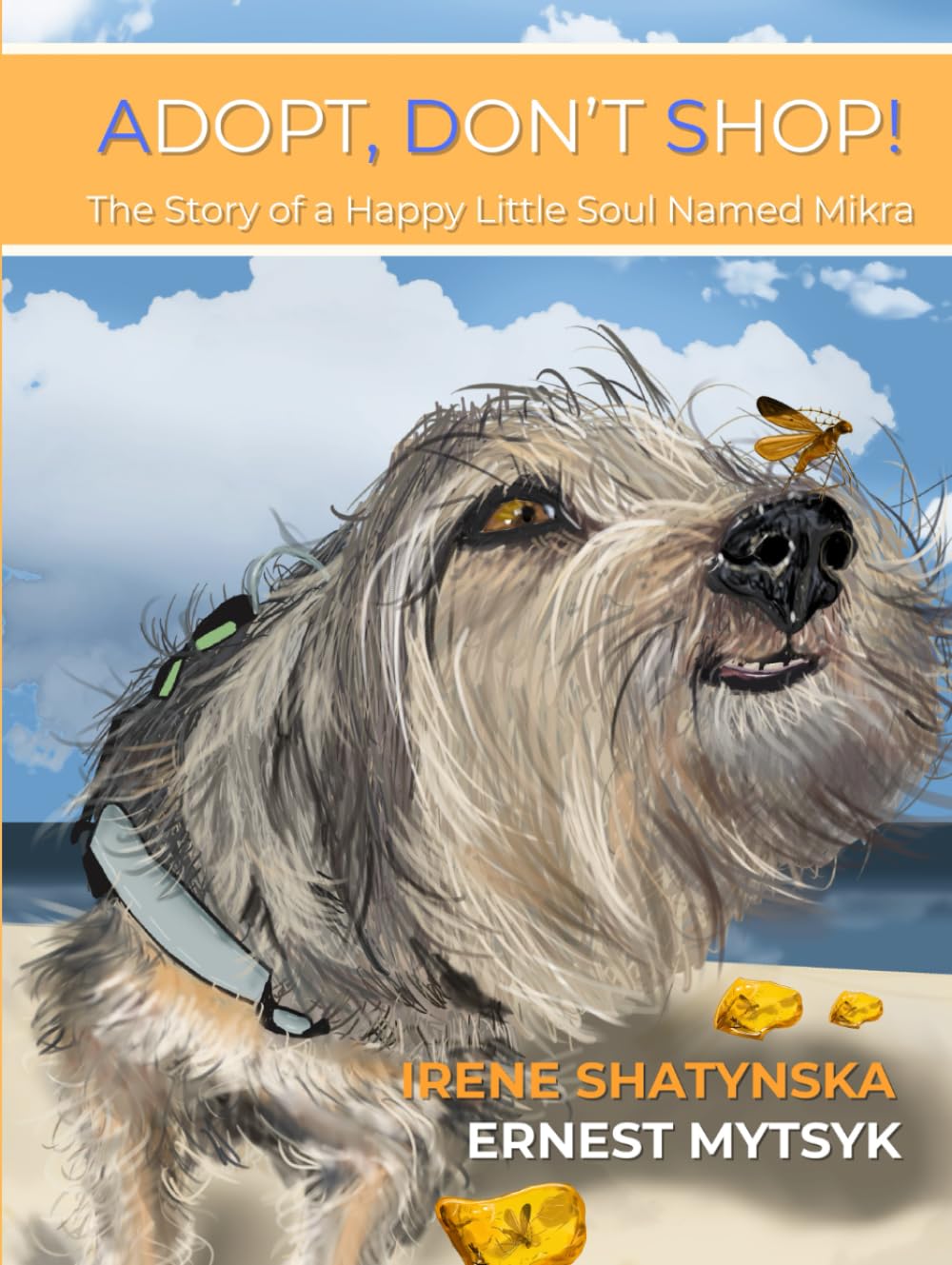 ADOPT, DON’T SHOP!: The Story of a Happy Little Soul Named Mikra