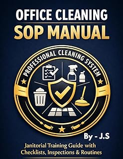 Office Cleaning SOP Manual: Janitorial Training Guide with Checklists, Inspections, Restroom Routines, Floor Care, and Sta...