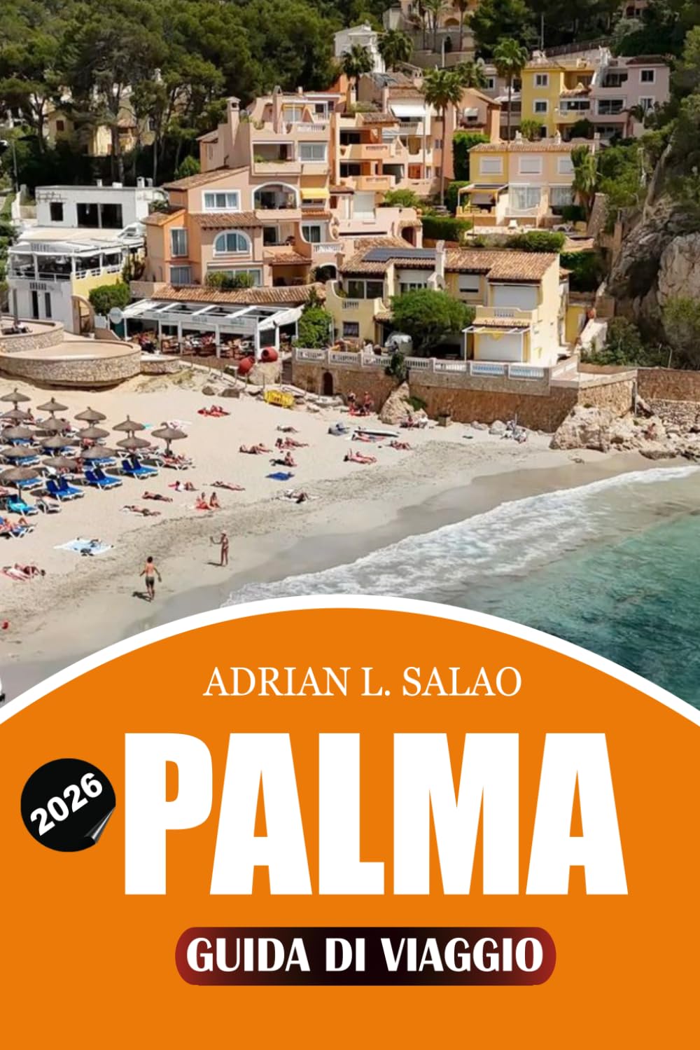 PALMA Guida di viaggio 2026: Pianificatore di vacanze con le migliori attrazioni, consigli di viaggio, esperienze culturali, posti dove mangiare e ... per i visitatori alle prime armi del 2026