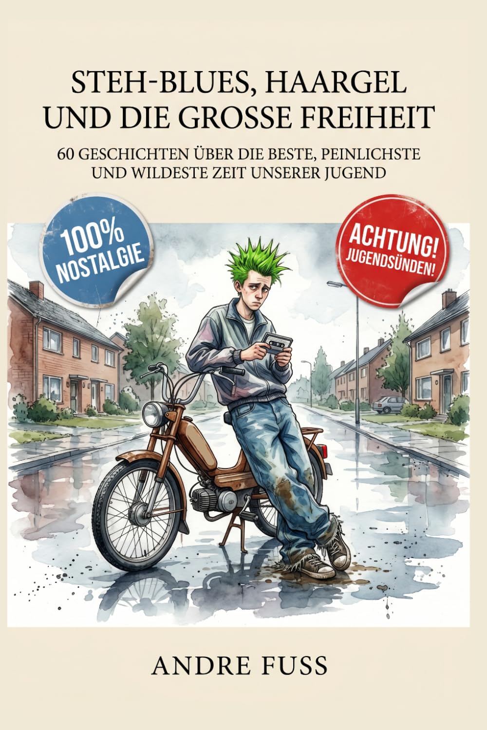 Stehblues, Haargel und die große Freiheit: 60 Geschichten über die beste, peinlichste und wildeste Zeit unserer Jugend (Nostalgie Humor)