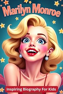 Marilyn Monroe Inspiring Biography For Kids: Learn Confidence, Courage and Kindness From One Of History's Most Famous Hollywood Stars