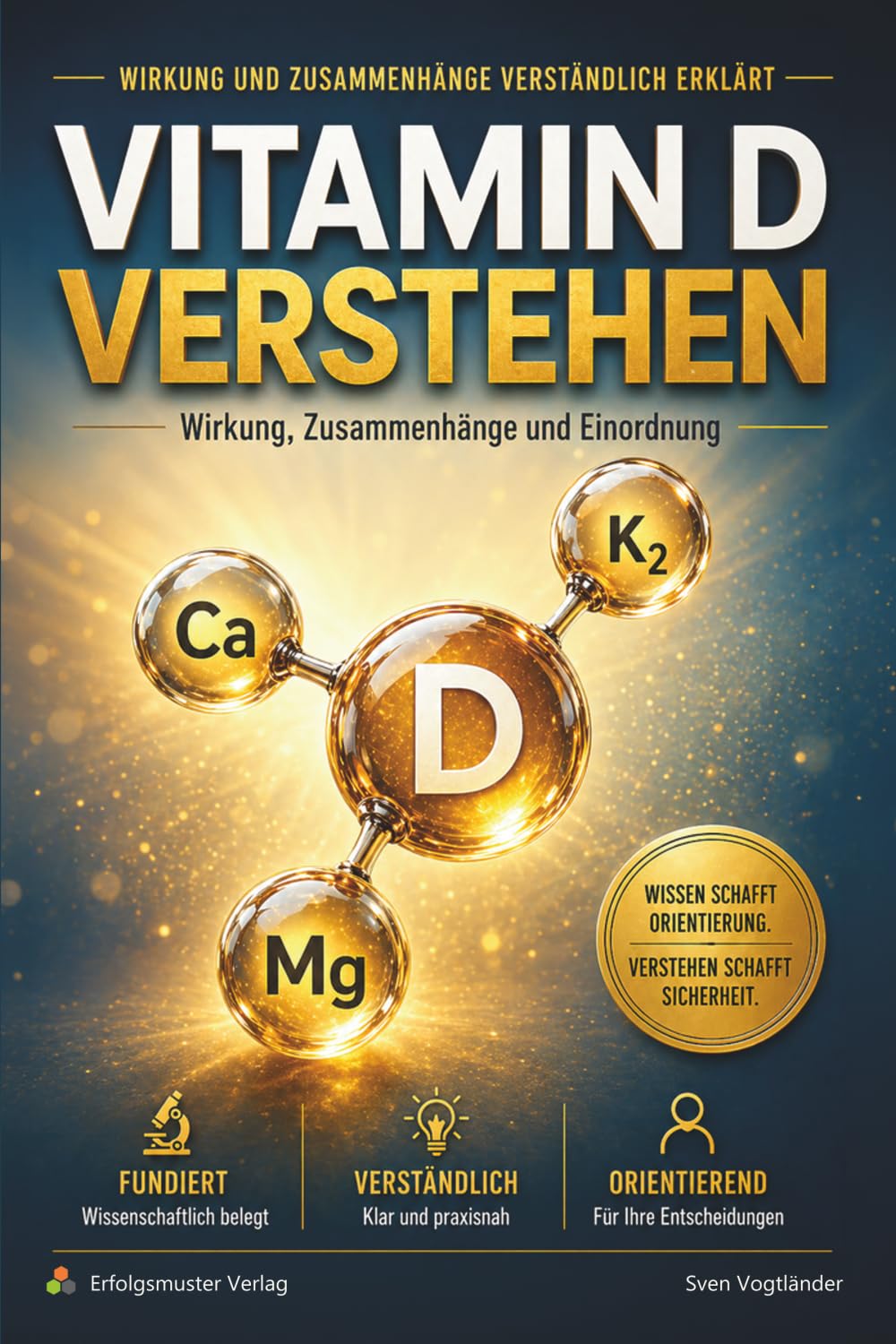 Vitamin D verstehen: Zusammenhänge, Wirkmechanismen und Einordnung von K₂, Calcium und Magnesium – fundiert erklärt, wissenschaftlich belegt, verständlich aufbereitet