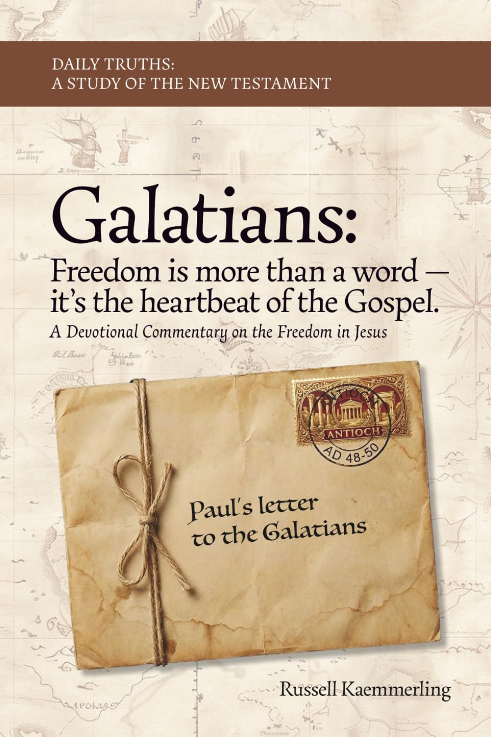 Galatians: Freedom in Jesus: Freedom is the Heartbeat of the Gospel (Daily Truths: A Study of the New Testament)